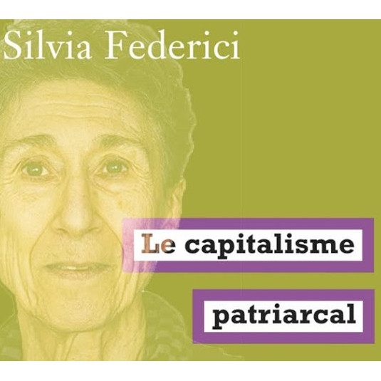 Silvia Federici : Le capitalisme patriarcal